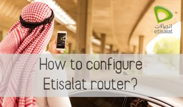 How to configure Etisalat router?
